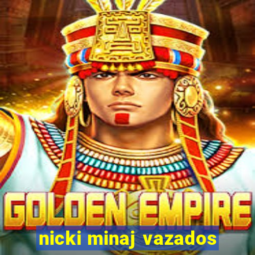 nicki minaj vazados